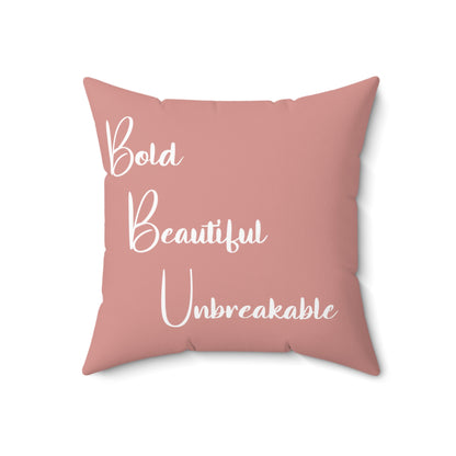 Bold Beautiful Unbreakable - Spun Polyester Square Pillow