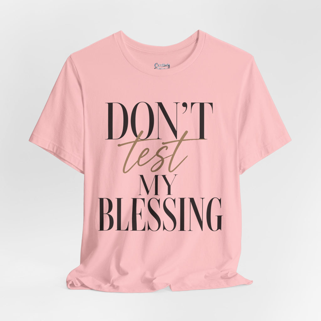 Don’t Test My Blessing Tee - Jersey Short Sleeve Tee