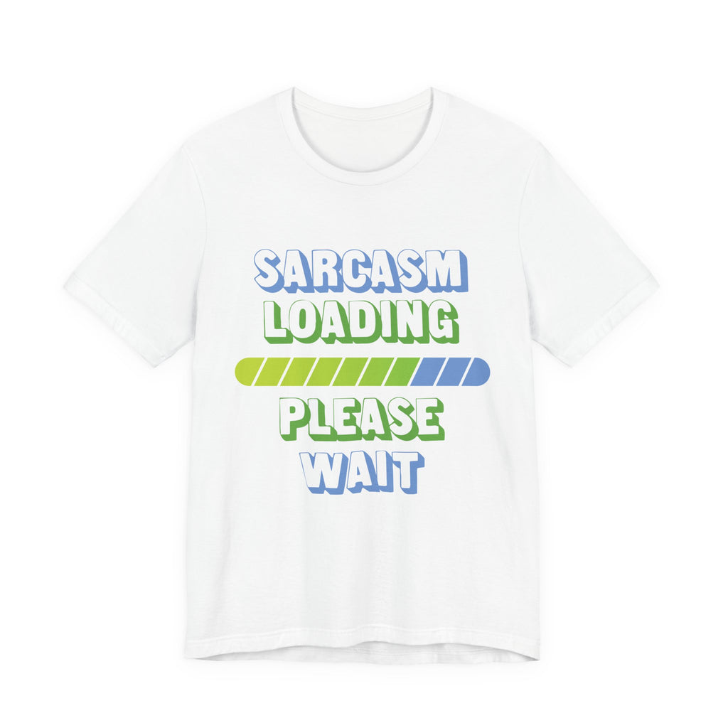 Sarcasm Loading... Please Wait - Unisex Jersey Short Sleeve Tee