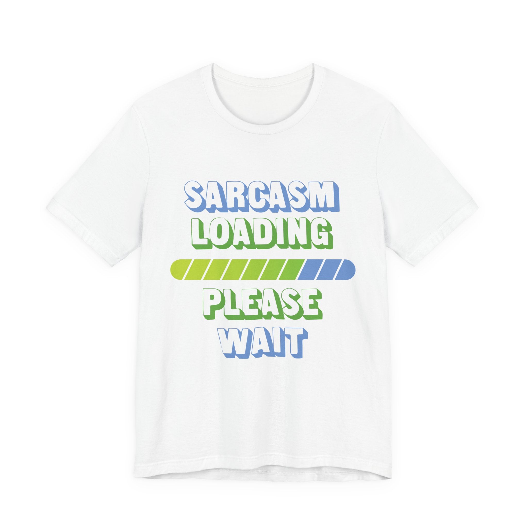 Sarcasm Loading... Please Wait - Unisex Jersey Short Sleeve Tee
