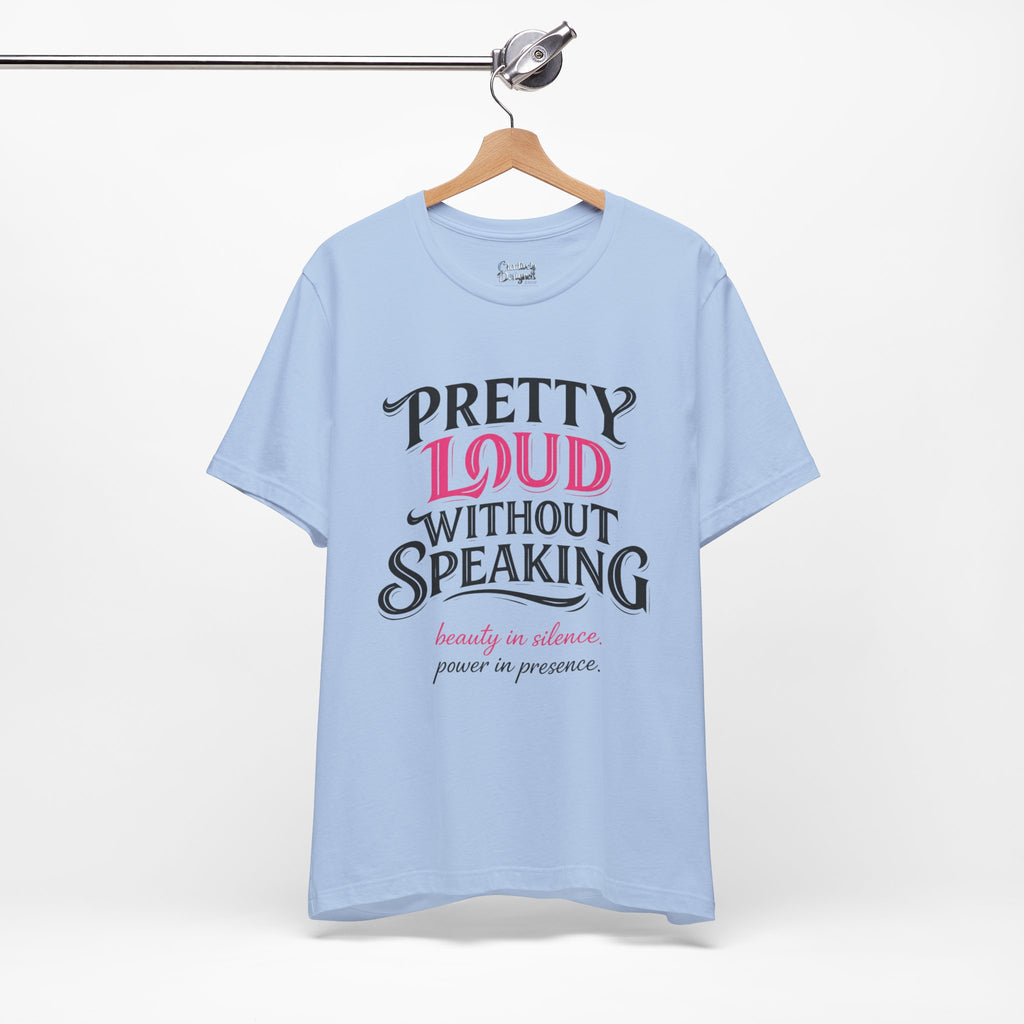 Pretty Loud Without Speaking - Jersey Short Sleeve Tee