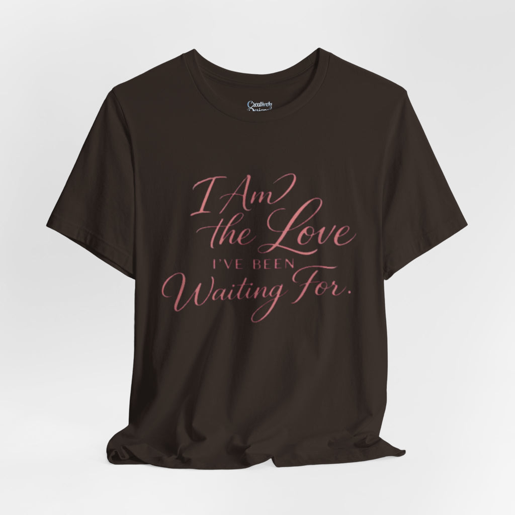 I Am the Love I’ve Been Waiting For – Unisex Tee