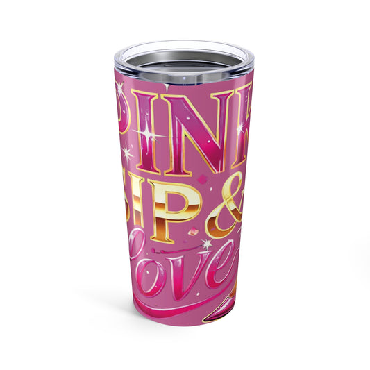 Pink, Sip & Love - Pink Tumbler 20oz - Creatively Designed Shop