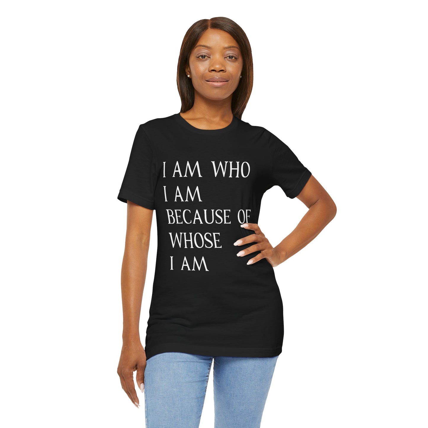 "I Am Who I Am, Because Of Whose I Am" - Unisex Jersey Short Sleeve Tee