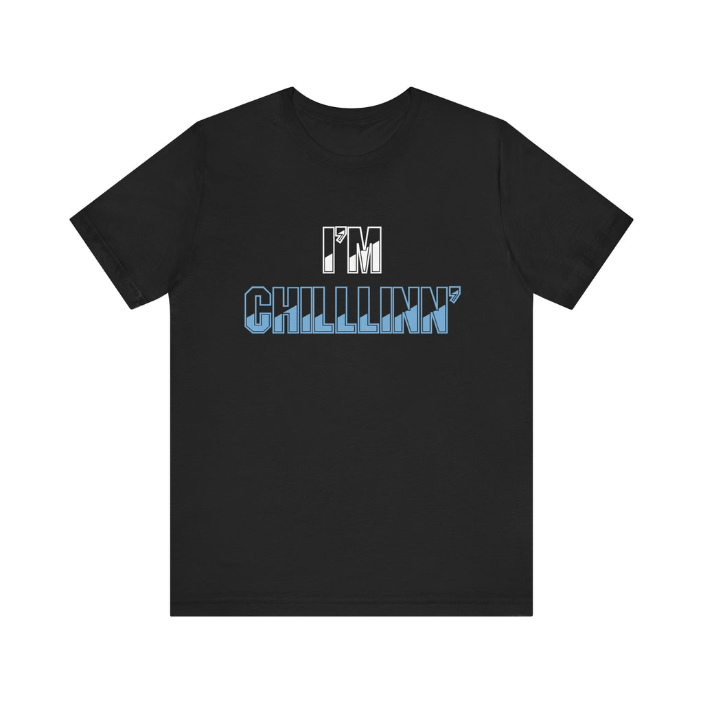 "I'M CHILLLINN" (Blue) - Unisex Jersey Short Sleeve Tee