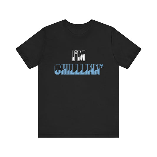 "I'M CHILLLINN" (Blue) - Unisex Jersey Short Sleeve Tee