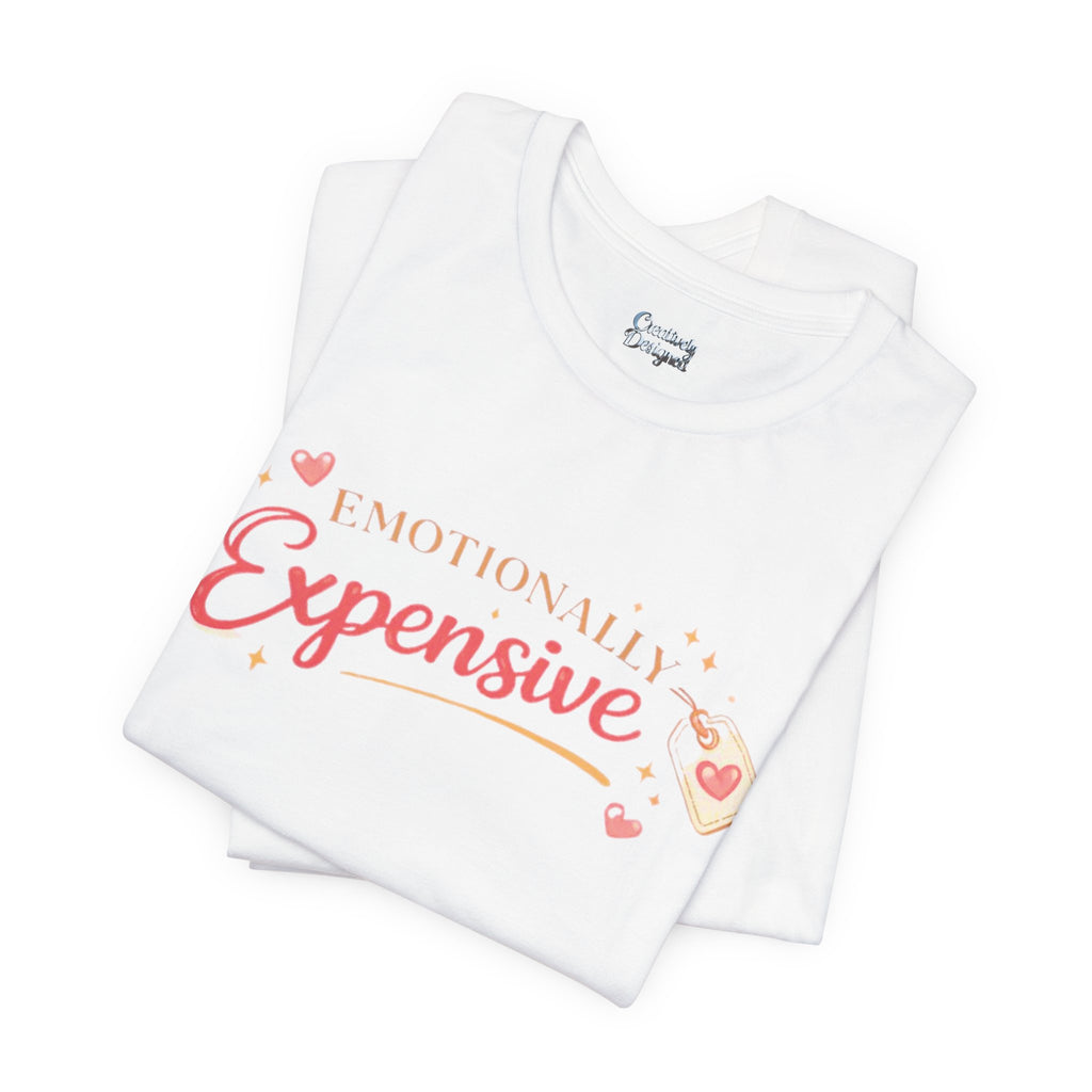 Emotionally Expensive – Unisex Tee