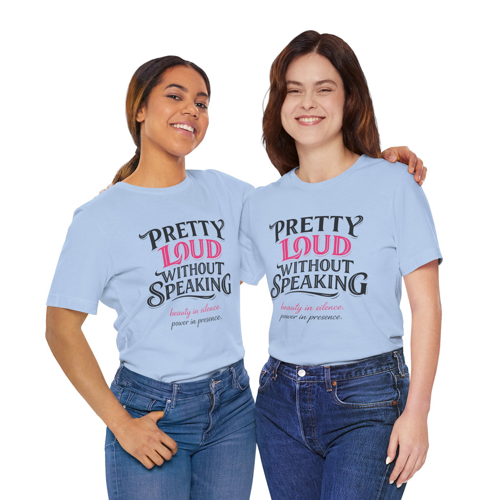 Pretty Loud Without Speaking - Jersey Short Sleeve Tee