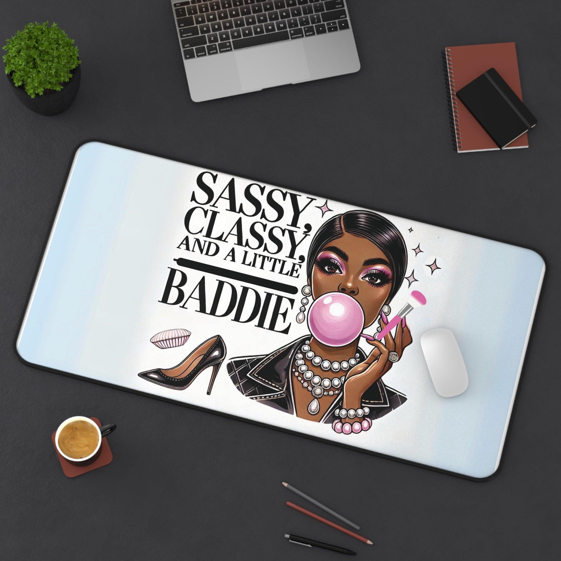"Sassy, Classy, and a Little Baddie" - Desk Mat - Creatively Designed Shop