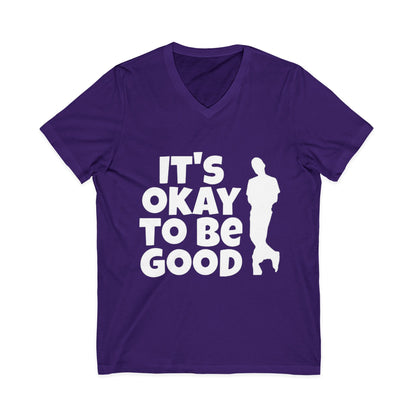 It's Okay to be Good - Unisex Jersey Short Sleeve V-Neck Tee