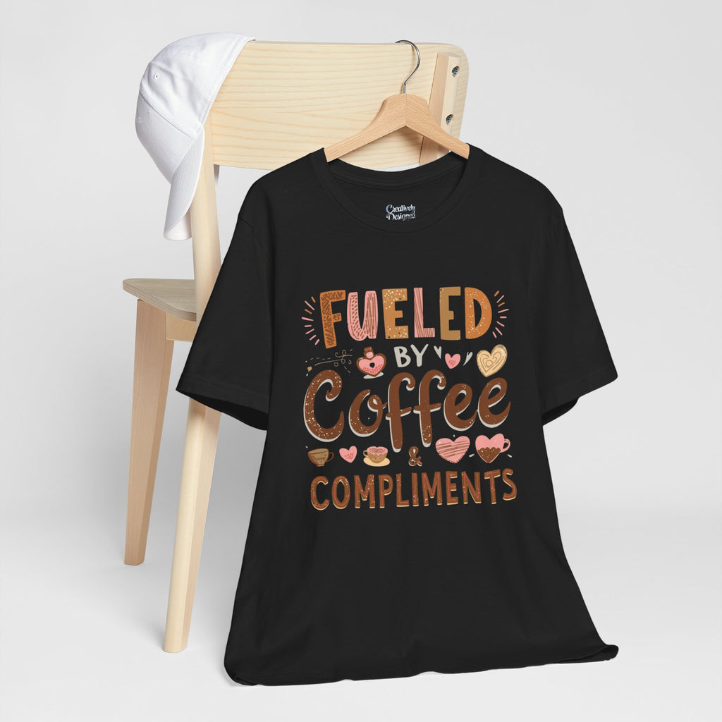 Fueled by Coffee & Compliments – Unisex Tee