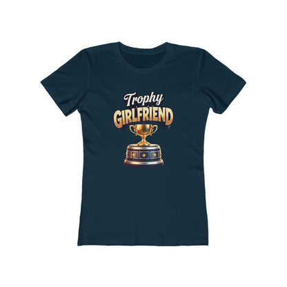 Trophy Girlfriend - The Boyfriend Tee for Women - Creatively Designed Shop