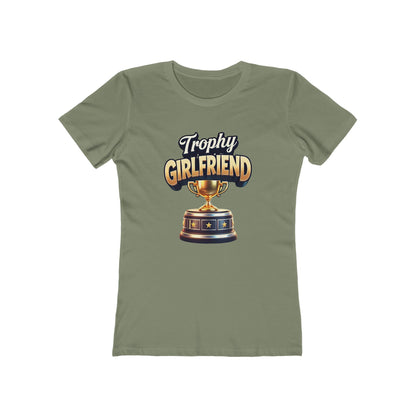 Trophy Girlfriend - The Boyfriend Tee for Women - Creatively Designed Shop