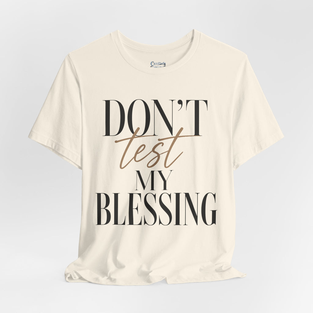 Don’t Test My Blessing Tee - Jersey Short Sleeve Tee