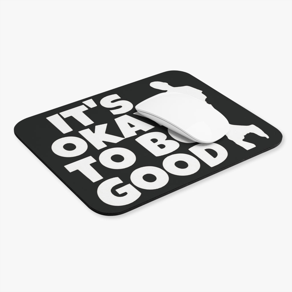 It's Okay To Be Good - Mouse Pad