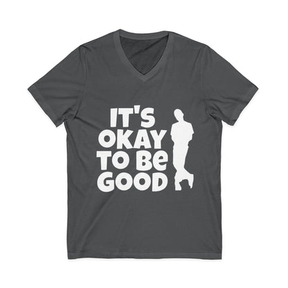It's Okay to be Good - Unisex Jersey Short Sleeve V-Neck Tee