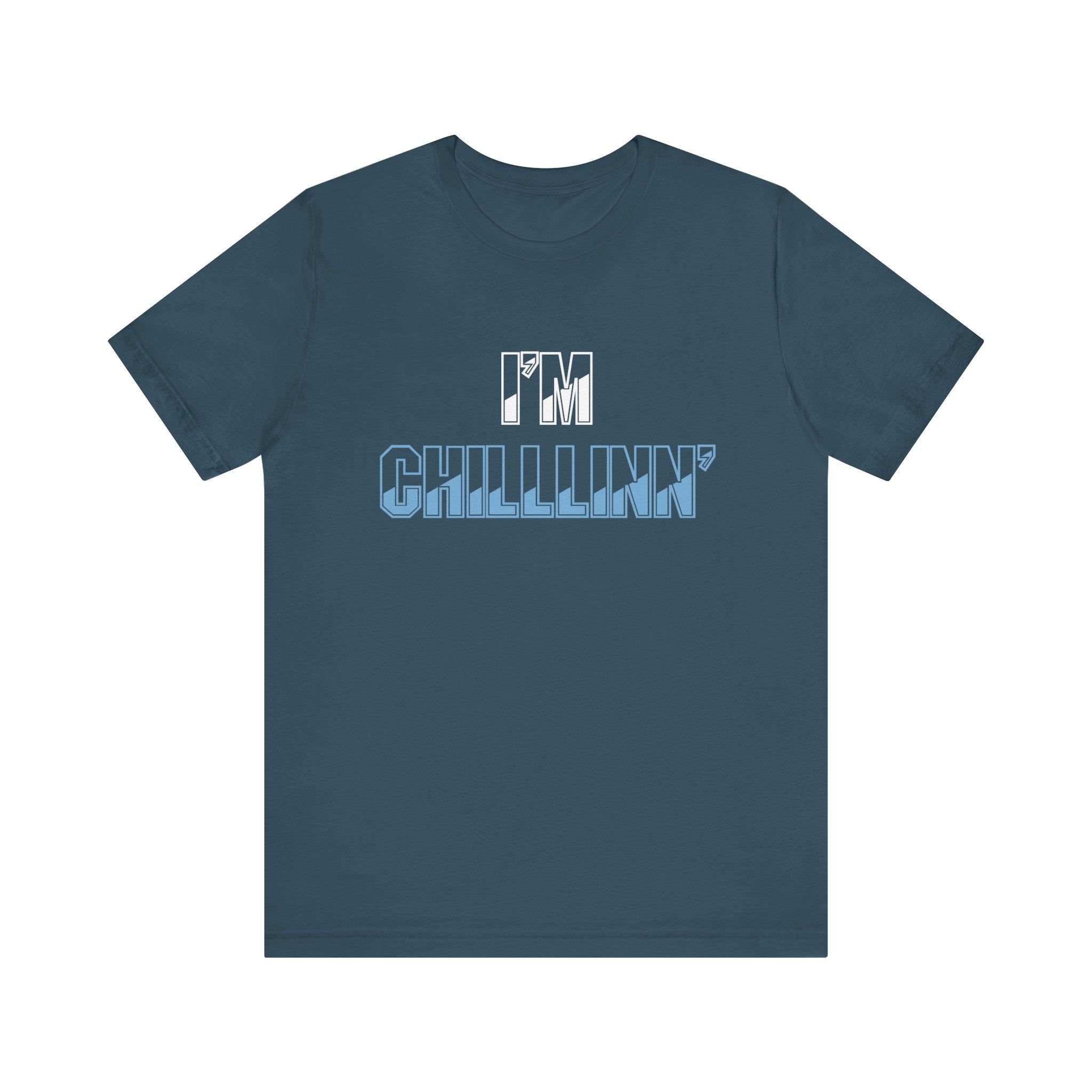 "I'M CHILLLINN" (Blue) - Unisex Jersey Short Sleeve Tee