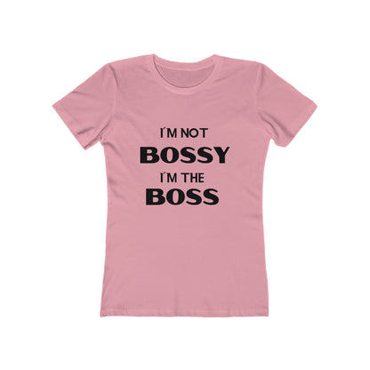 "I'm Not Bossy, I'm the Boss" - The Boyfriend Tee for Women - Creatively Designed Shop