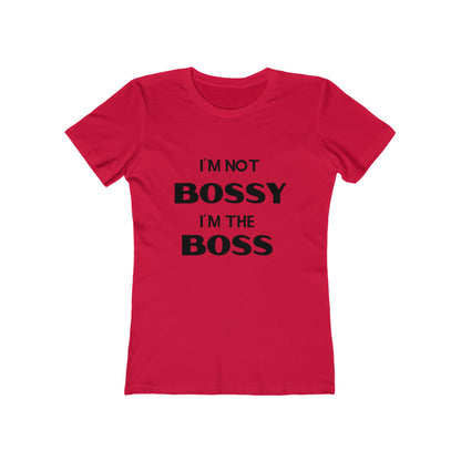 "I'm Not Bossy, I'm the Boss" - The Boyfriend Tee for Women - Creatively Designed Shop