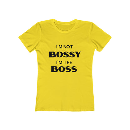 "I'm Not Bossy, I'm the Boss" - The Boyfriend Tee for Women - Creatively Designed Shop