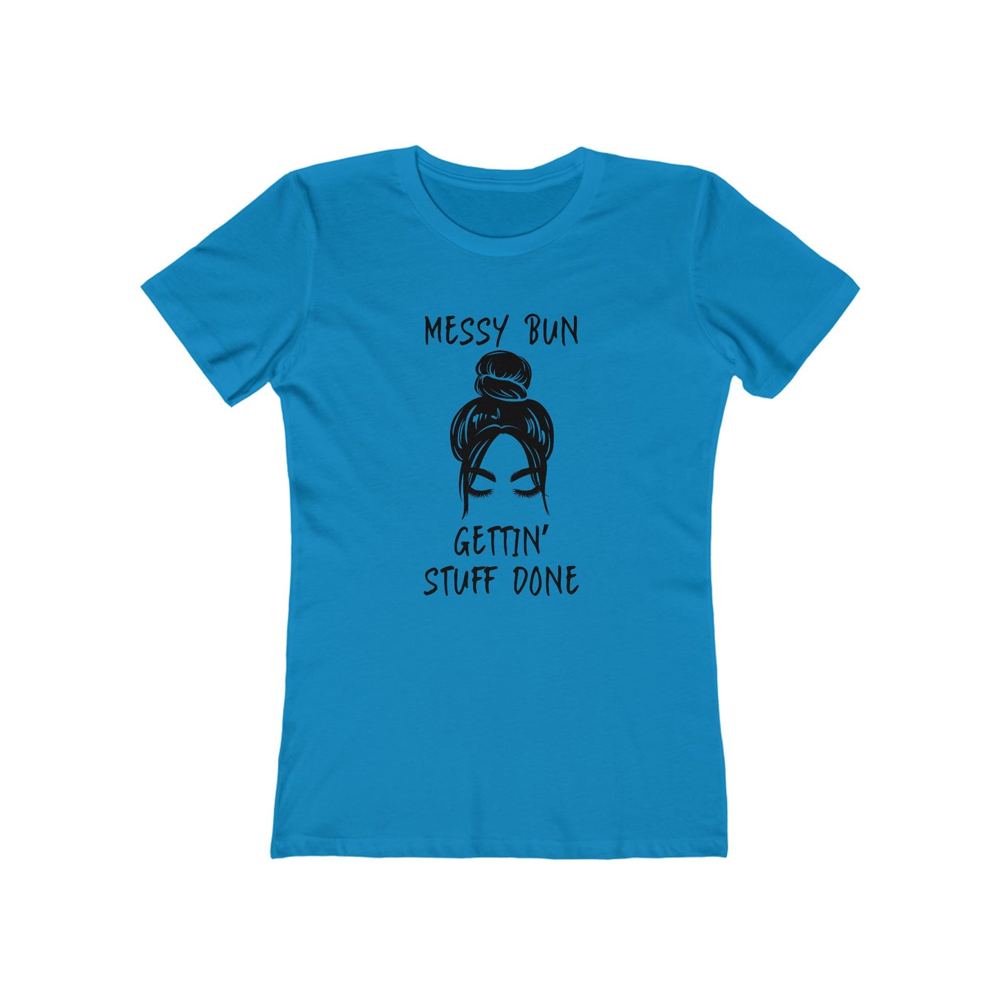 "Messy Bun, Gettin' Stuff Done" - The Boyfriend Tee for Women