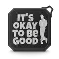 It's Okay To Be Good - Blackwater Outdoor Bluetooth Speaker