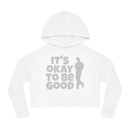 It's Okay To Be Good - Women’s Cropped Hooded Sweatshirt