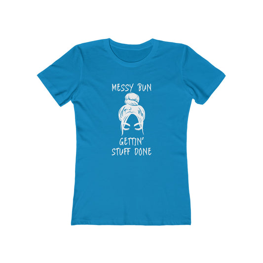 "Messy Bun, Gettin' Stuff Done" - The Boyfriend Tee for Women