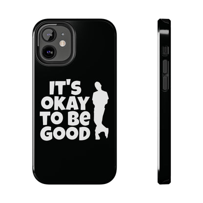 It's Okay To Be Good - Tough Phone Cases