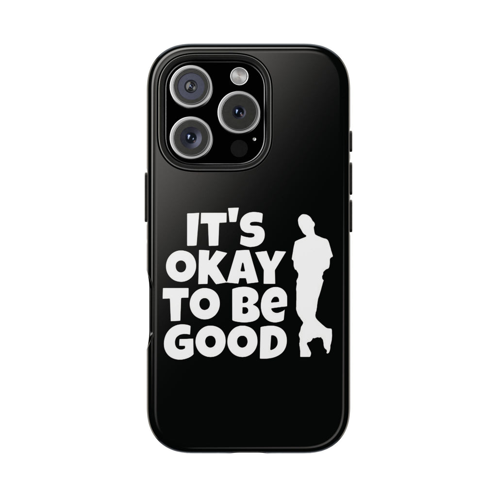 It's Okay To Be Good - Tough Phone Cases