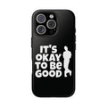 It's Okay To Be Good - Tough Phone Cases