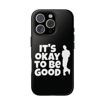 It's Okay To Be Good - Tough Phone Cases