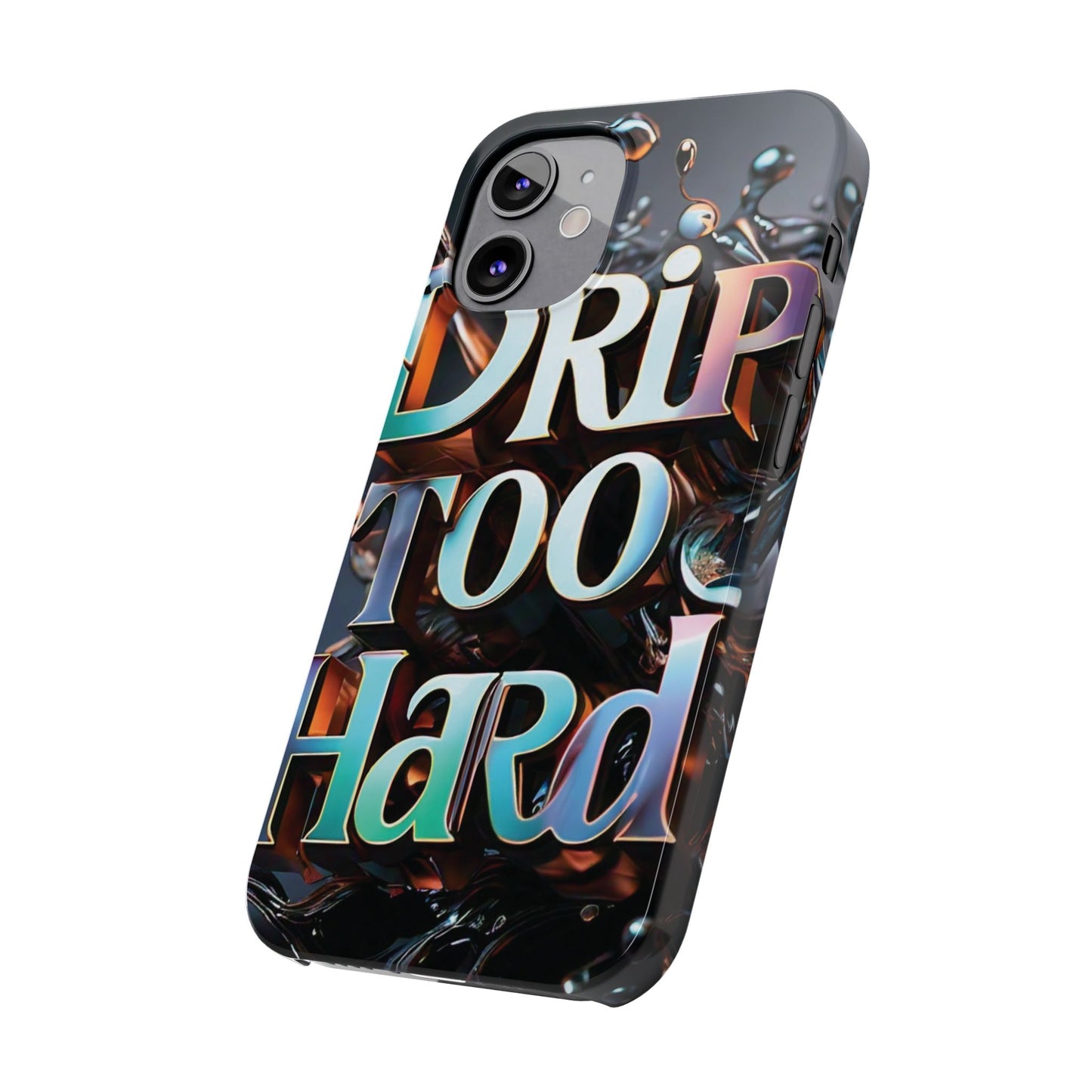 "Drip Too Hard" - Slim Phone Cases