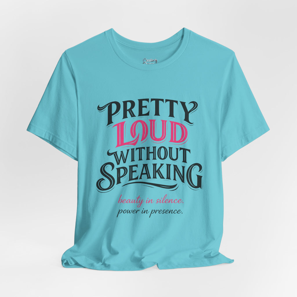 Pretty Loud Without Speaking - Jersey Short Sleeve Tee