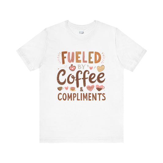 Fueled by Coffee & Compliments – Unisex Tee