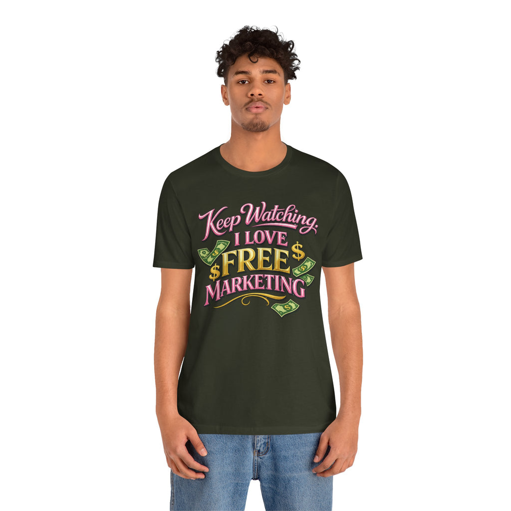 Keep Watching. I Love Free Marketing - Jersey Short Sleeve Tee