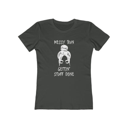 "Messy Bun, Gettin' Stuff Done" - The Boyfriend Tee for Women