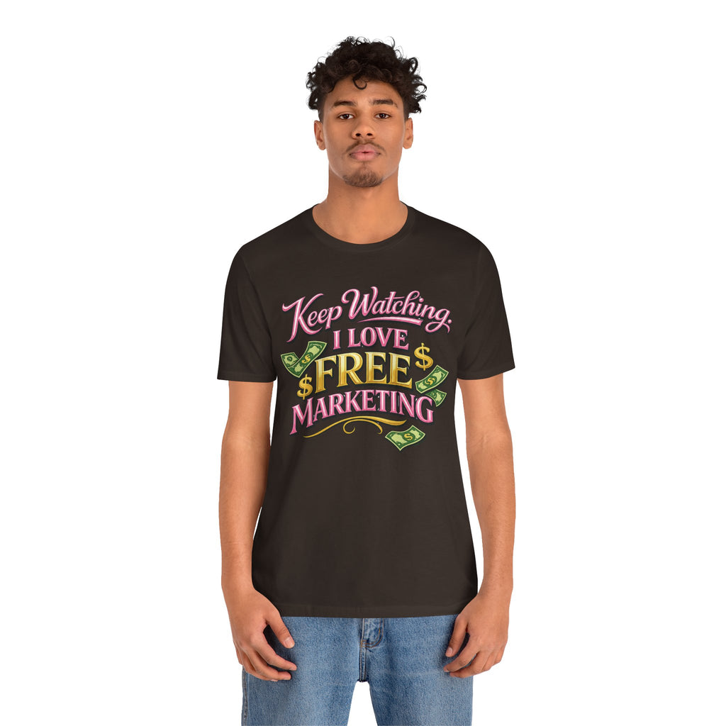 Keep Watching. I Love Free Marketing - Jersey Short Sleeve Tee