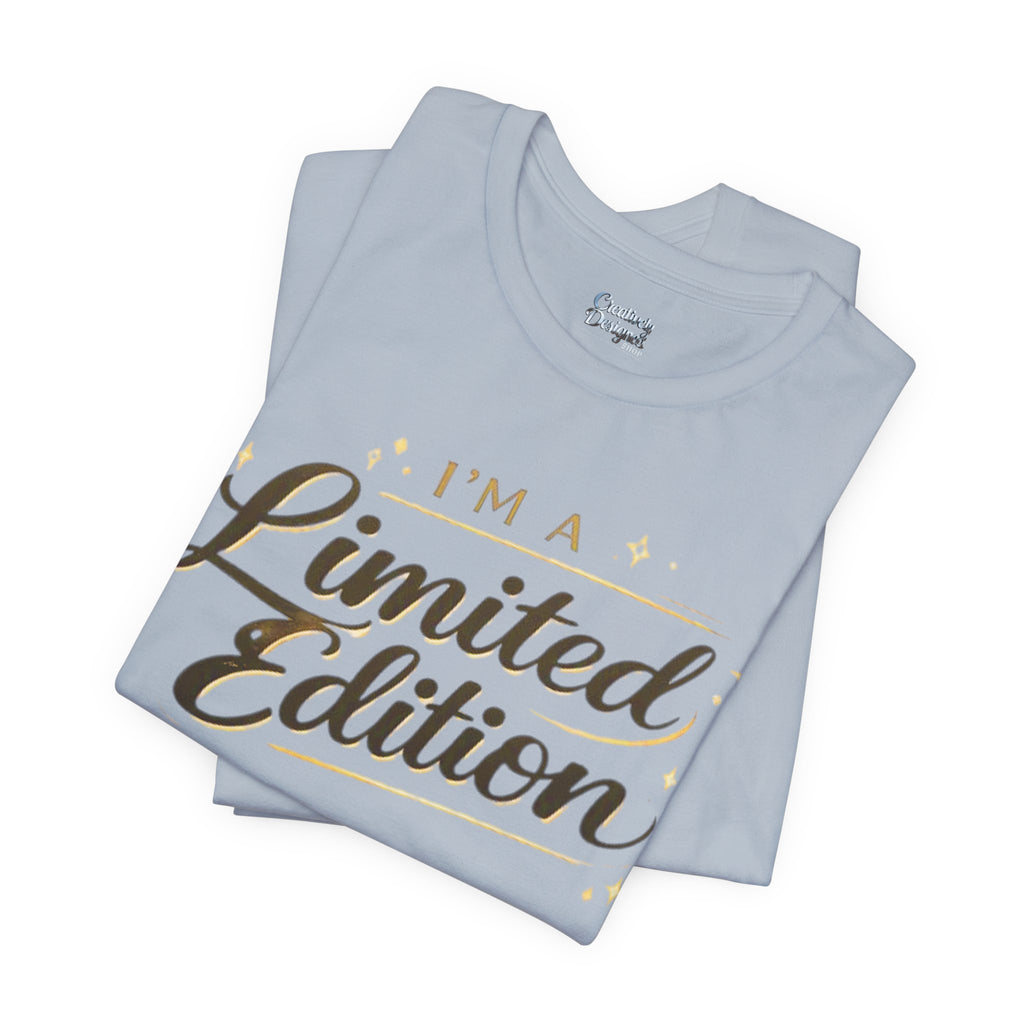 I’m A Limited Edition – Unisex Tee