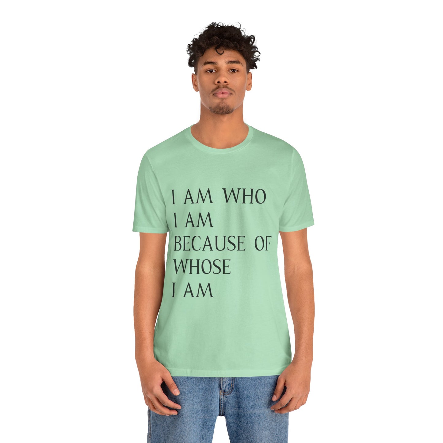 "I Am Who I Am, Because Of Whose I Am" - Unisex Jersey Short Sleeve Tee