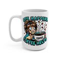Life Happens, Coffee Helps - Mug 15oz