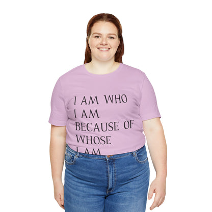 "I Am Who I Am, Because Of Whose I Am" - Unisex Jersey Short Sleeve Tee