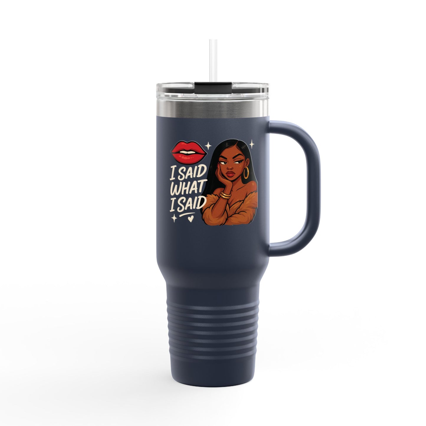 I Said What I Said - Insulated Travel Mug, 40oz