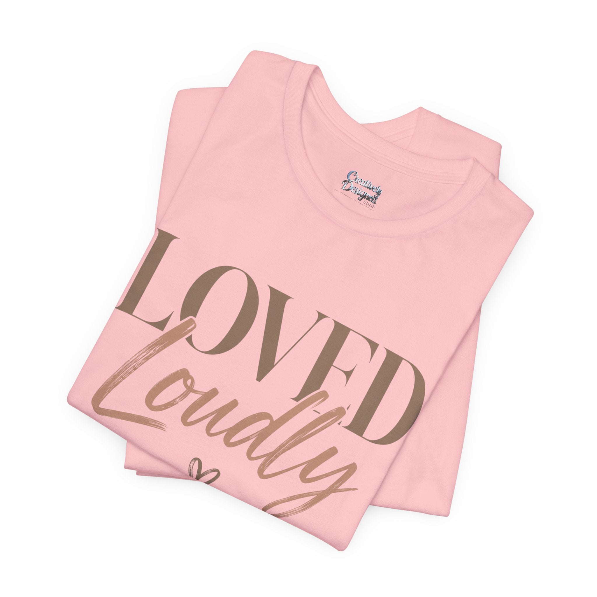 Loved Loudly - Jersey Short Sleeve Tee
