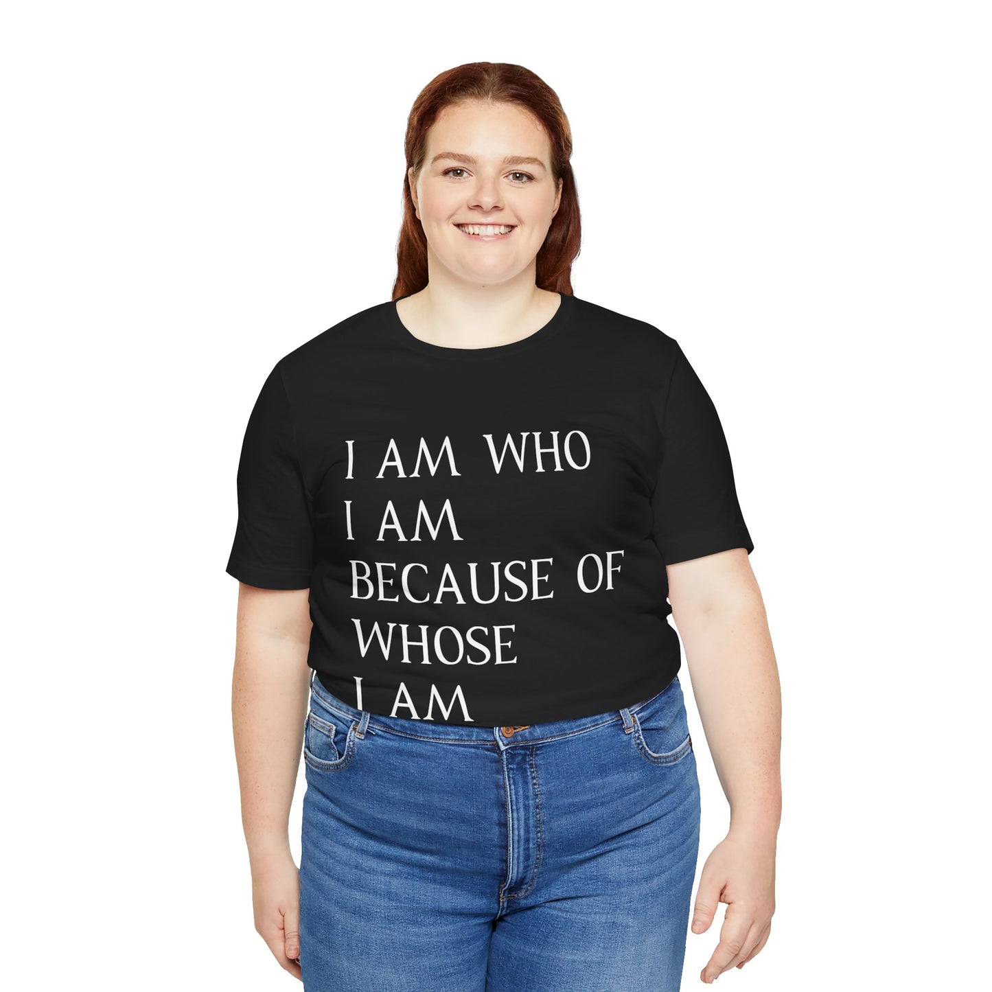 "I Am Who I Am, Because Of Whose I Am" - Unisex Jersey Short Sleeve Tee