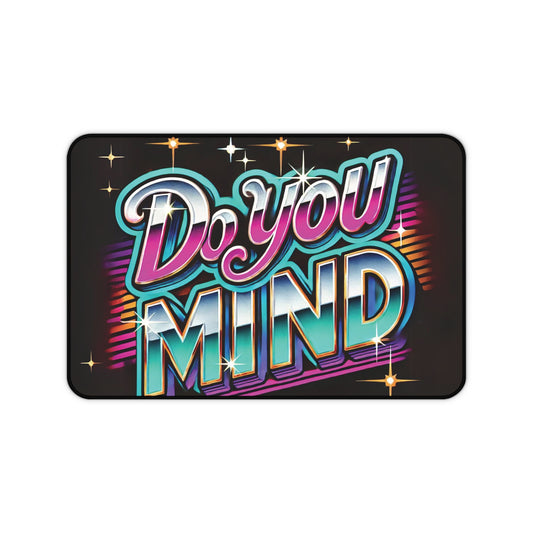 "Do You Mind" - Desk Mat