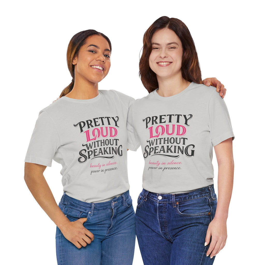 Pretty Loud Without Speaking - Jersey Short Sleeve Tee