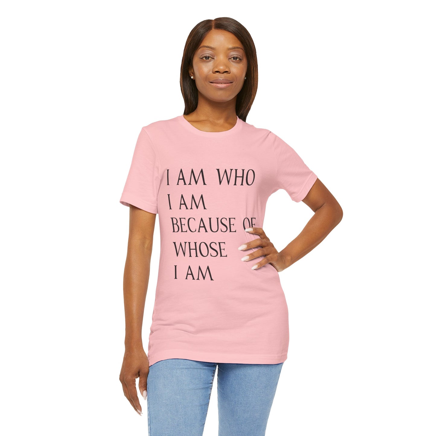 "I Am Who I Am, Because Of Whose I Am" - Unisex Jersey Short Sleeve Tee