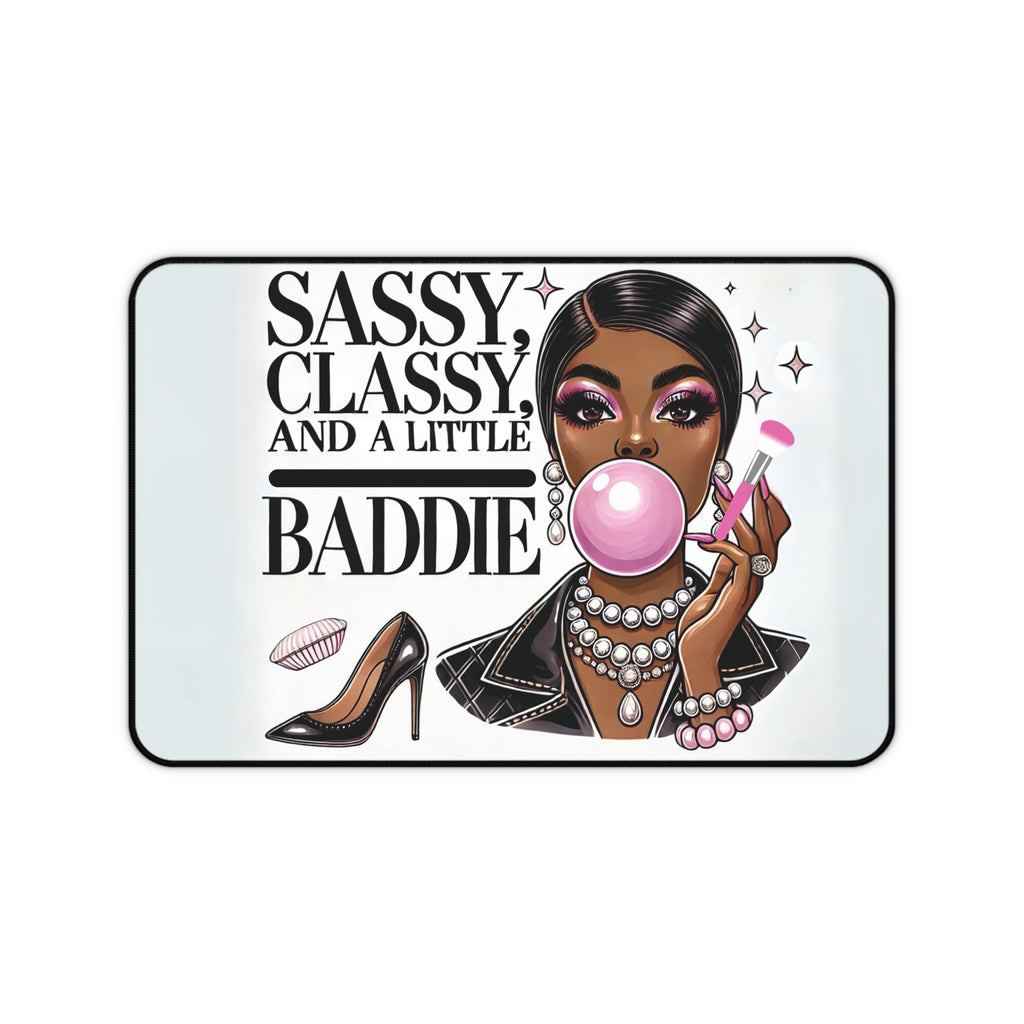 "Sassy, Classy, and a Little Baddie" - Desk Mat