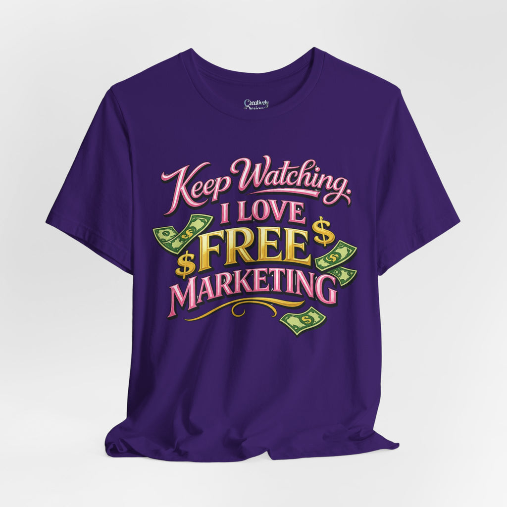 Keep Watching. I Love Free Marketing - Jersey Short Sleeve Tee